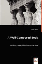 A Well-Composed Body - Anthropomorphism in Architecture