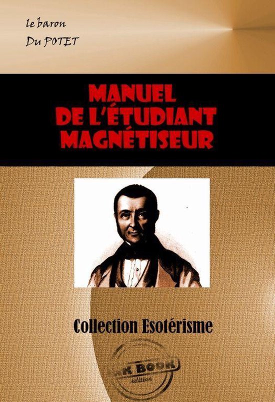 Littérature ésotérique - Manuel de l'étudiant magnétiseur [édition intégrale revue et mise à jour]