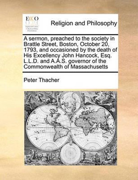 Foto: A sermon preached to the society in brattle street boston october 20 1793 and occasioned by the death of his excellency john hancock esq l l d and a a s governor of the commonwealth of massachusetts