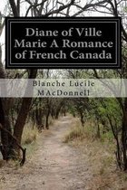 Diane of Ville Marie A Romance of French Canada
