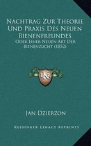 Nachtrag Zur Theorie Und Praxis Des Neuen Bienenfreundes