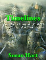 Timelines: Two Classic Sci Fi Short Stories, & a Short Novel
