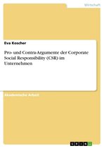 Pro- und Contra-Argumente der Corporate Social Responsibility (CSR) im Unternehmen