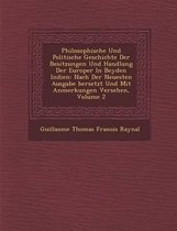 Philosophische Und Politische Geschichte Der Besitzungen Und Handlung Der Europ Er in Beyden Indien