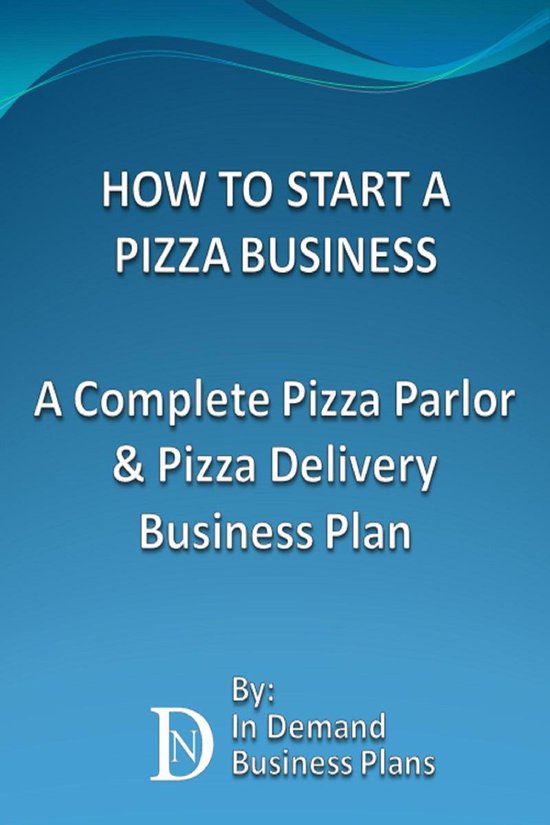 How To Start A Pizza Business A Complete Pizza Parlor & Pizza Delivery