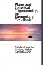 Plane and Spherical Trigonometry; An Elementary Text-Book