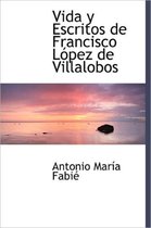 Vida y Escritos de Francisco Lopez de Villalobos