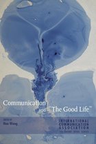 ICA International Communication Association Annual Conference Theme Book Series 2 - Communication and «The Good Life»
