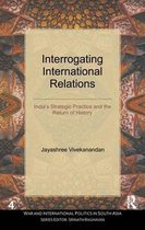 War and International Politics in South Asia- Interrogating International Relations