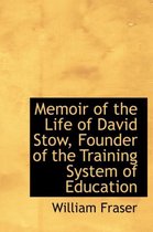 Memoir of the Life of David Stow, Founder of the Training System of Education