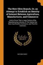 The New Olive Branch, Or, an Attempt to Establish an Identity of Interest Between Agriculture, Manufactures, and Commerce