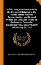 Public Acts, Proclamations by the President Relating to the United States Railroad Administration and General Orders and Circulars Issued by the Director General of Railroads from January 1, 