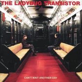 Ladybug Transistor - Can'T Wait Another