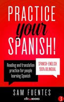 Reading and translation practice for people learning Spanish; Bilingual version, Spanish-English 3 - Practice Your Spanish! #3: Unlock the Power of Spanish Fluency