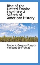 Rise of the United Empire Loyalists; A Sketch of American History