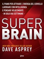 Super Brain: Il piano per attivare l’energia del cervello, lavorare con intelligenza e pensare velocemente in sole due settimane