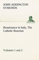 Renaissance in Italy, Volumes 1 and 2 The Catholic Reaction