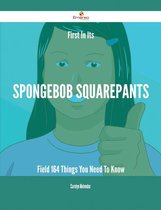 First In Its SpongeBob SquarePants Field - 164 Things You Need To Know