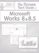 No Stress Tech Guide to Microsoft Works 8 and 8.5
