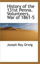 History of the 131st Penna. Volunteers, War of 1861-5