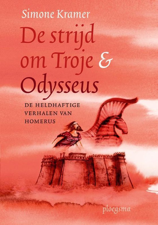 De strijd in Troje en Odysseus; de heldhaftige verhalen van Homerus