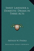 Sweet Lavender a Domestic Drama in Three Acts