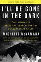 I'll Be Gone in the Dark One Woman's Obsessive Search for the Golden State Killer
