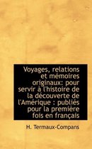 Voyages, Relations Et Memoires Originaux