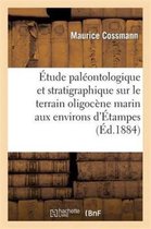 Sciences- �tude Pal�ontologique Et Stratigraphique Sur Le Terrain Oligoc�ne Marin Aux Environs d'�tampes