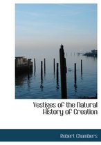 Vestiges of the Natural History of Creation