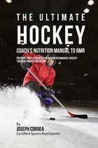 The Ultimate Hockey Coach's Nutrition Manual To RMR: Prepare Your Students For High Performance Hockey Through Proper Nutrition