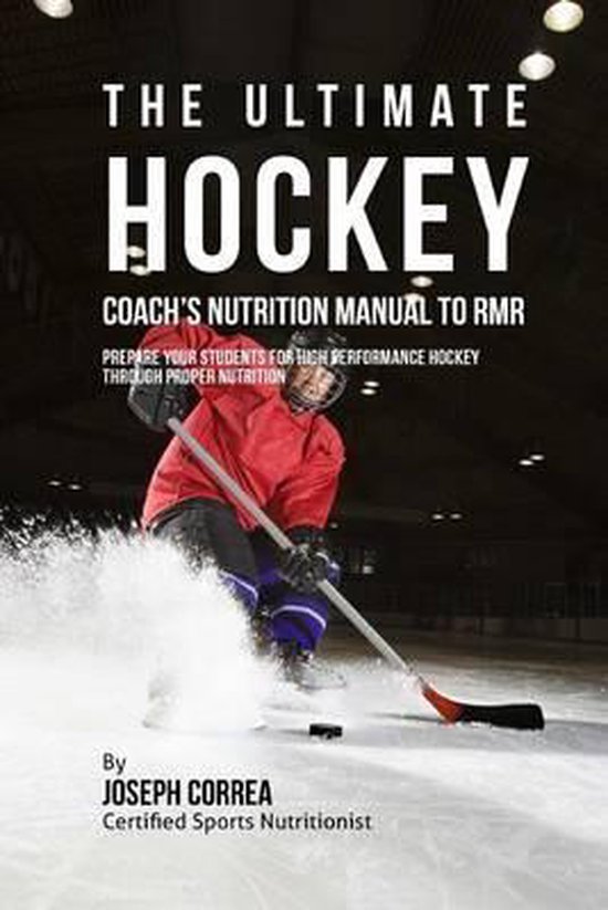 The Ultimate Hockey Coach's Nutrition Manual To RMR: Prepare ... - cover