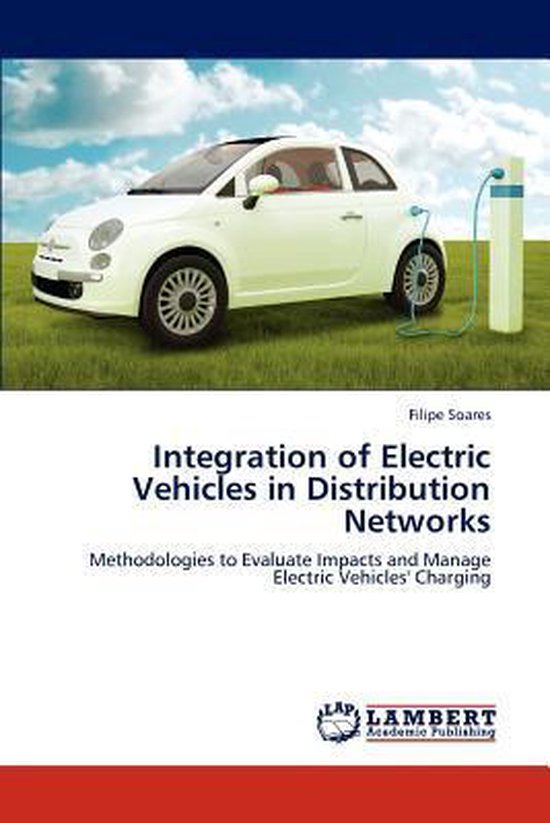 Integration of Electric Vehicles in Distribution Networks, Soares ...