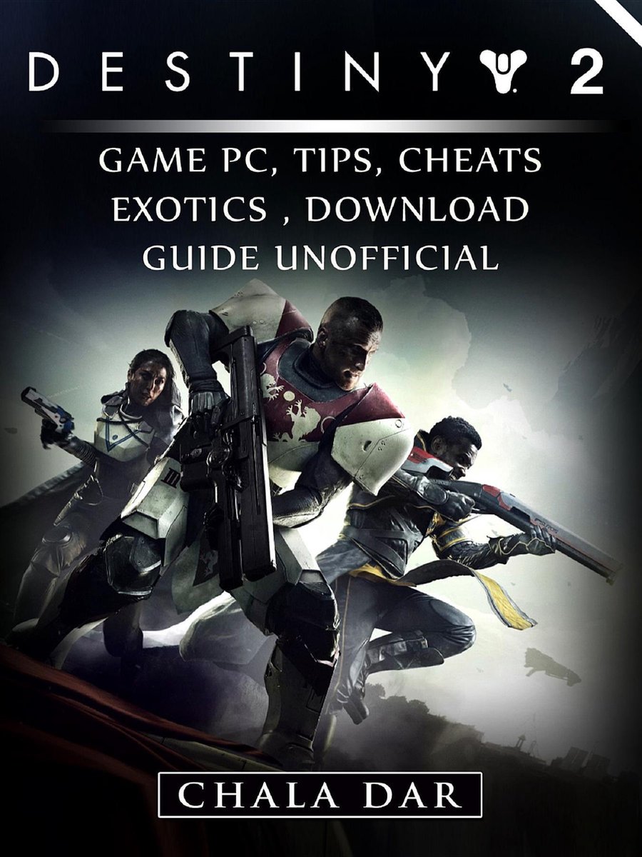 Destiny 2 Game PC, Tips, Cheats, Exotics, Download Guide Unofficial - Chala Dar