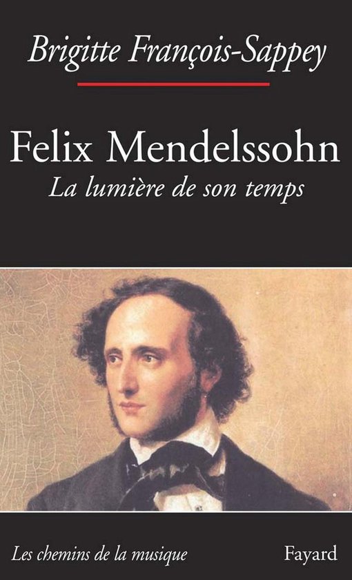Félix Mendelssohn. La lumière de son temps - cover
