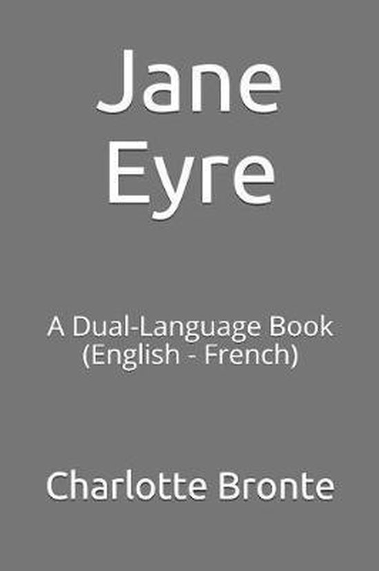 Couverture du livre Jane Eyre, A Dual-Language Book (Anglais - Français) par Charlotte Bronte.