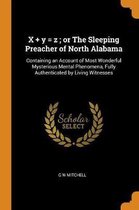 X + Y = Z; Or the Sleeping Preacher of North Alabama