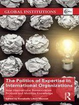 Global Institutions - The Politics of Expertise in International Organizations
