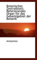 Botanisches Zentralblatt; Referierendes Organ Fur Das Gesamtgebiet Der Botanik