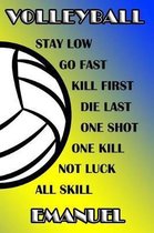 Volleyball Stay Low Go Fast Kill First Die Last One Shot One Kill Not Luck All Skill Emanuel