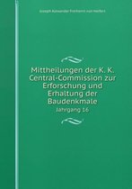 Mittheilungen der K. K. Central-Commission zur Erforschung und Erhaltung der Baudenkmale Jahrgang 16