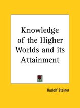 Knowledge of the Higher Worlds and Its Attainment
