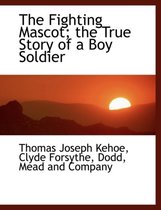 The Fighting Mascot; The True Story of a Boy Soldier