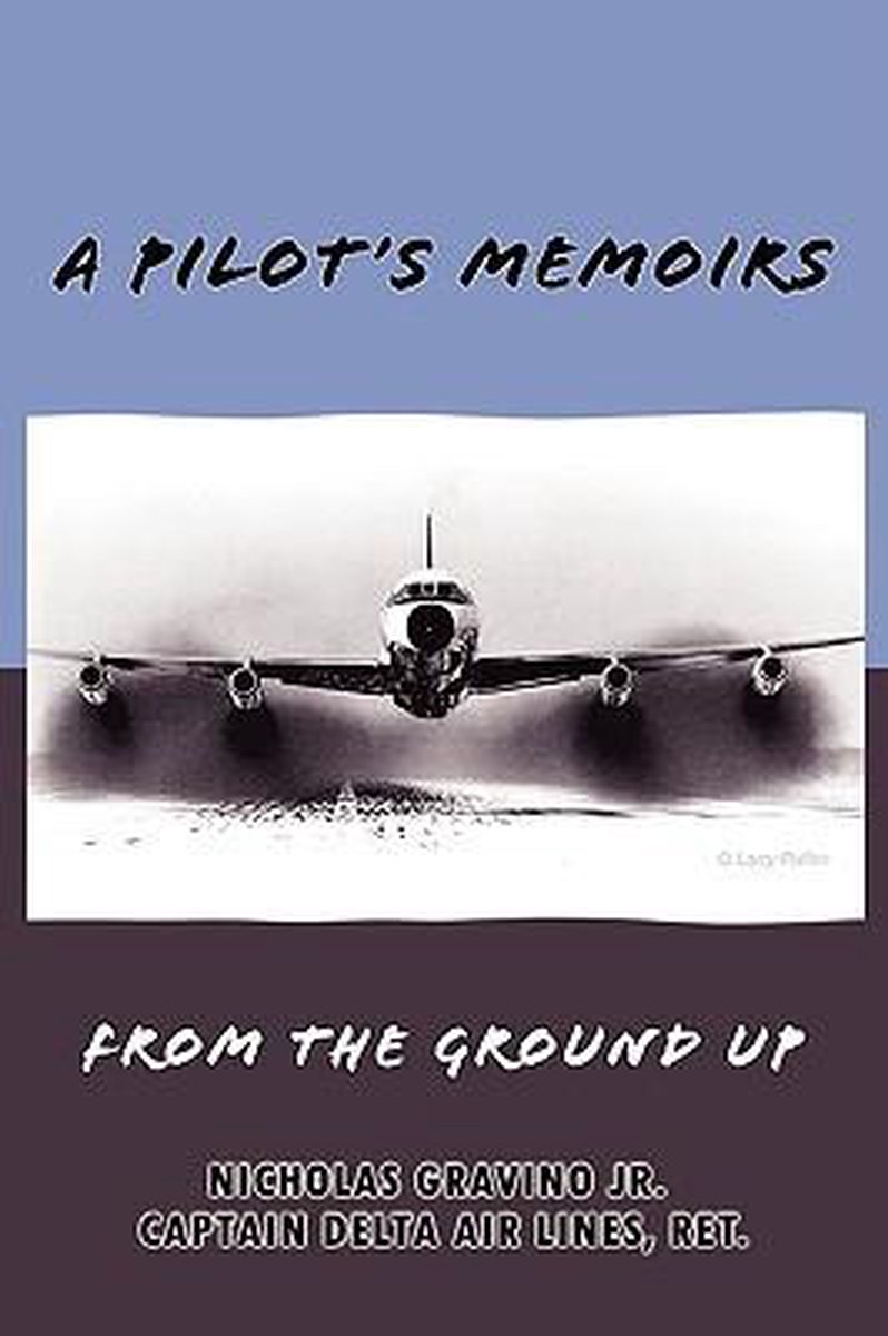 Bol Com A Pilot S Memoirs From The Ground Up 9780615240992 Nicholas Gravino Boeken