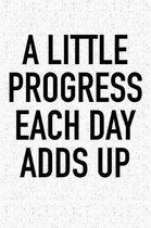 A Little Progress Each Day Adds Up