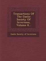 Transactions of the Gaelic Society of Inverness, Volume 8...