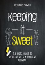 The NQT Guides - Keeping it Sweet: The NQT's Guide to Working with a Teaching Assistant