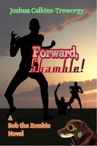 Forward, Shamble! A Bob the Zombie Novel