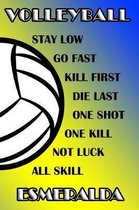 Volleyball Stay Low Go Fast Kill First Die Last One Shot One Kill Not Luck All Skill Esmeralda