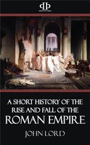A Short History of the Rise and Fall of the Roman Empire